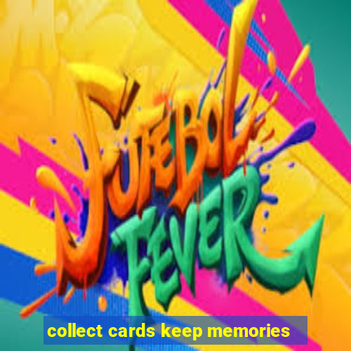 collect cards keep memories